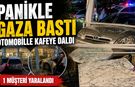 PANİKLE GAZA BASAN SÜRÜCÜ KAFEYE DALDI: 1 YARALI