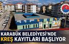 KARABÜK BELEDİYESİ’NDE KREŞ KAYITLARI BAŞLIYOR