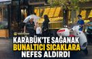KARABÜK’TE SAĞANAK BUNALTICI SICAKLARA NEFES ALDIRDI