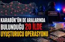 KARABÜK'ÜNDE ARALARINDA BULUNDUĞU 20 İLDE UYUŞTURUCU OPERASYONU