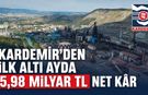 KARDEMİR’DEN İLK ALTI AYDA 5,98 MİLYAR TL NET KAR