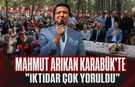 MAHMUT ARIKAN KARABÜK'TE "İKTİDAR ÇOK YORULDU"