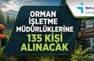 ORMAN İŞLETME MÜDÜRLÜKLERİNE 135 KİŞİ ALINACAK