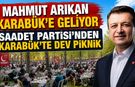 KARABÜK’TE BÜYÜK SAADET BULUŞMASINA MAHMUT ARIKAN GELİYOR