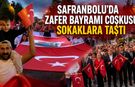 SAFRANBOLU’DA ZAFER BAYRAMI COŞKUSU SOKAKLARA TAŞTI
