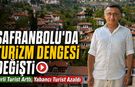 SAFRANBOLU'DA TURİZMİNİN İLK 6 AYLIK BİLANÇOSU