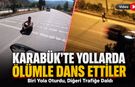 KARABÜK’TE YOL ORTASINDA ÖLÜMLE DANS