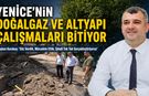 YENİCE’NİN DOĞALGAZ VE ALTYAPI ÇALIŞMALARI BİTİYOR