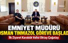 YENİ İL EMNİYET MÜDÜRÜ OSMAN TINMAZOL GÖREVE BAŞLADI