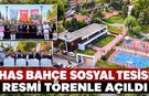 HAS BAHÇE SOSYAL TESİSİ RESMİ TÖRENLE AÇILDI