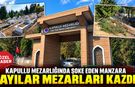 KAPULLU MEZARLIĞINDA AYILAR MEZARLARI KAZDI