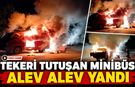 TEKERİ TUTUŞAN MİNİBÜS ALEV ALEV YANDI