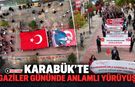KARABÜK’TE GAZİLER GÜNÜNDE ANLAMLI YÜRÜYÜŞ