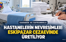 KARABÜK’TE HASTANELERİN NEVRESİMLERİ CEZAEVİNDE ÜRETİLİYOR