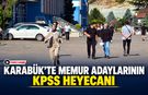 KARABÜK’TE MEMUR ADAYLARININ KPSS HEYECANI