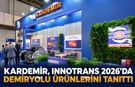 KARDEMİR, INNOTRANS 2026’DA DEMİRYOLU ÜRÜNLERİNİ TANITTI