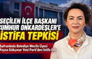 SAFRANBOLU'DA FEYZA GÖKÇINAR PARTİSİNDEN İSTİFA ETTİ