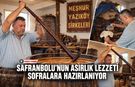 SAFRANBOLU’NUN ASIRLIK LEZZETİ SOFRALARA HAZIRLANIYOR