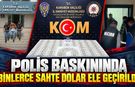 POLİS BİNLERCE SAHTE DOLAR ELE GEÇİRDİ