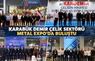 KARABÜK DEMİR ÇELİK SEKTÖRÜ METAL EXPO 2026'DA BULUŞTU