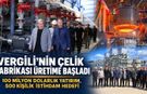 VERGİLİ'NİN ÇELİK KÜTÜK DÖKÜM FABRİKASI ÜRETİME BAŞLADI