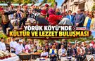 YÖRÜK KÖYÜ’NDE KÜLTÜR VE LEZZET BULUŞMASI