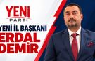 YENİ PARTİ’NİN YENİ İL BAŞKANI ERDAL DEMİR