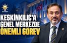 MİLLETVEKİLİ KESKİNKILIÇ’A GENEL MERKEZDE ÖNEMLİ GÖREV