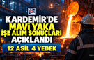 KARDEMİR’DE MAVİ YAKA İŞE ALIM SONUÇLARI AÇIKLANDI