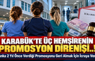 KARABÜK’TE ÜÇ HEMŞİRENİN PROMOSYON DİRENİŞİ..!