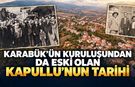 KARABÜK'ÜN KURULUŞUNDAN DA ESKİ OLAN KAPULLU'NUN TARİHİ