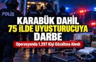 KARABÜK DAHİL 75 İLDE UYUŞTURUCUYA DARBE