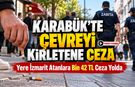 KARABÜK'TE ÇEVREYİ KİRLETENE CEZA