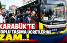 KARABÜK’TE TOPLU TAŞIMA ÜCRETLERİNE ZAM..!