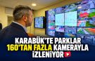 KARABÜK’TE PARKLAR 160’TAN FAZLA KAMERAYLA İZLENİYOR