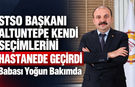 SAFRANBOLU TSO BAŞKANI KENDİ SEÇİMLERİNİ HASTANEDE GEÇİRDİ