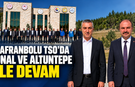 SAFRANBOLU TSO’DA ÜNAL VE ALTUNTEPE İLE DEVAM