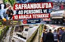 SAFRANBOLU'DA 40 PERSONEL VE 10 ARAÇLA TEYAKKUZ