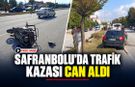 SAFRANBOLU’DA TRAFİK KAZASI CAN ALDI