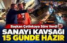 BAŞKAN ÇETİNKAYA'DAN SANAYİ KAVŞAĞI İÇİN 15 GÜN TAAHHÜTÜ