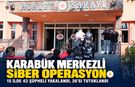 KARABÜK MERKEZLİ 15 İLDE OPERASYON: 26 TUTUKLAMA