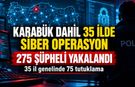 KARABÜK DAHİL 35 İLDE SİBER OPERASYON: 75 TUTUKLAMA
