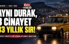 KARABÜK’TE 3 TAKSİCİ CİNAYETİ VE 33 YILLIK SIR ÇÖZÜLECEK Mİ?