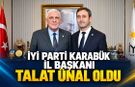 İYİ PARTİ KARABÜK İL BAŞKANLIĞINA TALAT ÜNAL ATANDI
