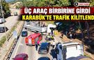 ÜÇ ARAÇ BİRBİRİNE GİRDİ KARABÜK'TE TRAFİK KİLİTLENDİ