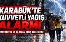 KARABÜK’TE KUVVETLİ YAĞIŞ ALARMI