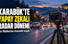 KARABÜK’TE YAPAY ZEKA DESTEKLİ RADAR DENETİMLERİ BAŞLADI