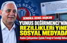 SENDİKACI YUNUS DEĞİRMENCİ’NİN REZİLLİKLERİ YİNE SOSYAL MEDYADA