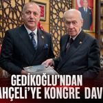 CENK GEDİKOĞLU’NDAN DEVLET BAHÇELİ’YE KONGRE DAVETİ