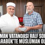 ALMAN VATANDAŞI RALF SOHN KARABÜK’TE MÜSLÜMAN OLDU